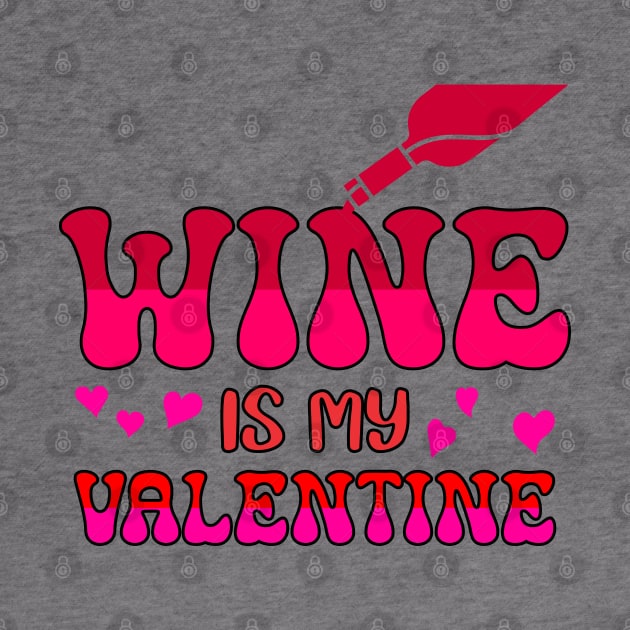 Wine is my valentine by A Zee Marketing